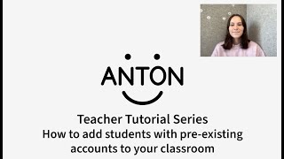 ANTON Teacher Series: How to add students with pre-existing accounts to your classroom