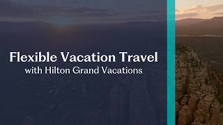 Flexible Vacation Travel with Hilton Grand Vacations