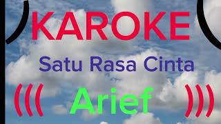 Karoke: Satu Rasa Cinta: ( Arief )