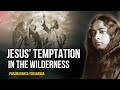 Paramahansa Yogananda: Jesus’ Temptation in the Wilderness