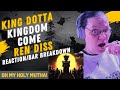 KINGDOM COME BY KING DOTTA (REN DISS)! OH MY HOLY MUTHA! (REACTION/BAR BREAKDOWN) @DOTTAisKING