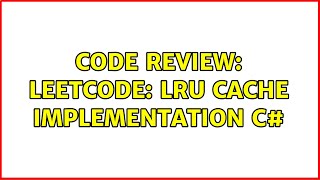 Code Review: LeetCode: LRU cache implementation C# (3 Solutions!!)