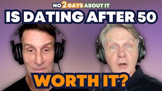 Is Dating Over 50 Worth It? #over50 #gaypodcast #gay