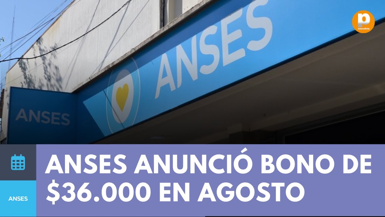 ANSES Anunció BONO De $36.000 En AGOSTO: Quiénes Lo Cobran Y Cuándo Se ...