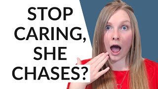 ONCE YOU STOP CARING… SHE STARTS CHASING?