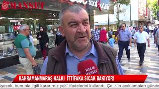 KAHRAMANMARAŞ HALKI  İTTİFAKA SICAK BAKIYOR!