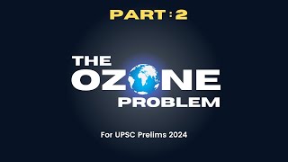 What is Ozone Depletion? Causes and effects of Ozone Depletion explained for UPSC 2024: PART 2/2