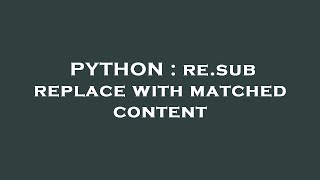 PYTHON : re.sub replace with matched content