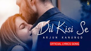 Dil Kisi Se Lyrics | Arjun kanungo, Nikki Tamboli | Indie Music lyrics