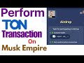 How to Make TON Transaction on Musk Empire to Partake in Airdrop || Must Watch 🔥🔥