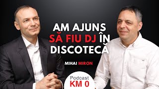 Am ajuns să fiu DJ în discotecă | MIHAI MIRON #62KM 0 cu Florin Răduț