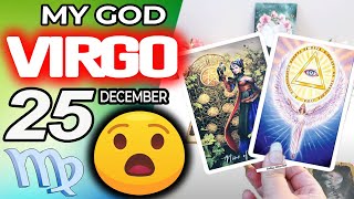 Virgo ♍ MY GOD❗️😇YOU ARE GOING TO LIVE A BRUTAL MIRACLE🍀💸 Horoscope for Today December 25 2024 ♍