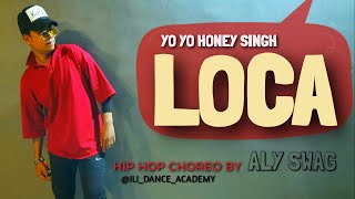 Yo Yo Honey Singh: LOCA | Hip Hop Choreo | ILI DANCE ACADEMY | Aly Swag