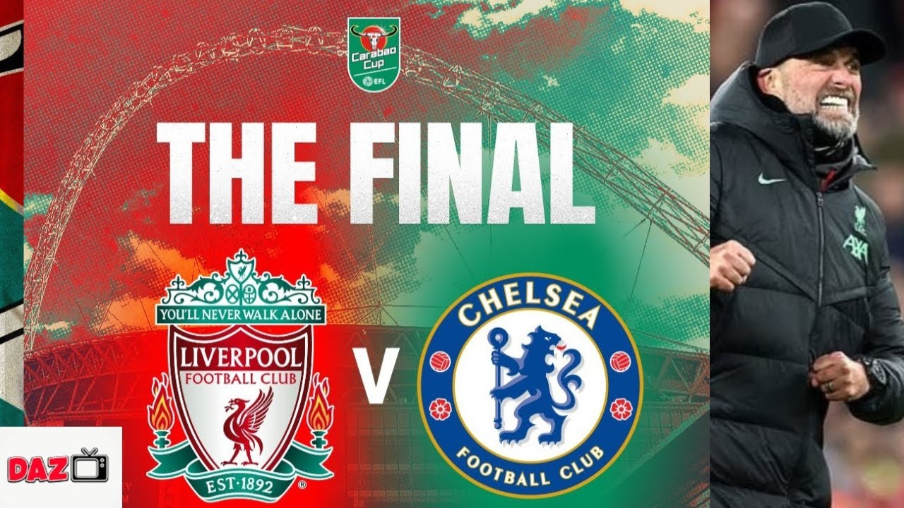 Chelsea V Liverpool | Carabao Cup Final - YouTube