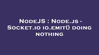 NodeJS : Node.js - Socket.io io.emit() doing nothing