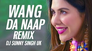 Ammy Virk : Wang Da Naap (Remix) DJ Sunny Singh UK | Sonam Bajwa