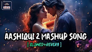 Aashiqui_2_Mashup_Remix Song 🎧 || [ Slowed+Reverb ] || Lofi Song