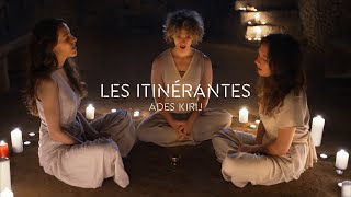 LES ITINÉRANTES - Ades Kirij