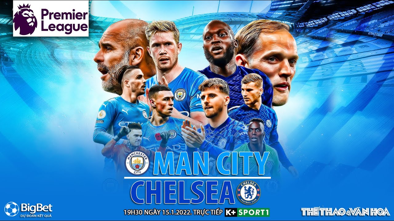 NGOẠI HẠNG ANH | Trực Tiếp Man City Vs Chelsea (19h30 Ngày 15/1) K ...