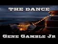 The Dance ~ ~ ~ Gene Gamble Jr