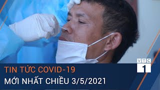 Dịch Covid-19 mới nhất chiều 3/5/2021: Thêm 19 ca mắc, 10 ca trong nước ở Vĩnh Phúc, Hà Nam | VTC1