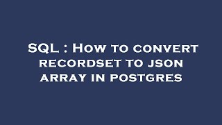 SQL : How to convert recordset to json array in postgres