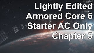 A Lightly Edited Armored Core 6 Starter AC Only Playthrough Chapter 5