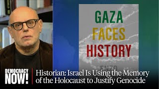 Historian Enzo Traverso: Israel Is Using the Memory of the Holocaust to Justify Genocide in Gaza