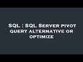 SQL : SQL Server pivot query alternative or optimize