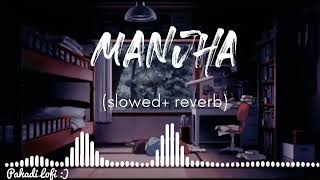 Manjha - Lofi (Slowed + Reverb) | Vishal Mishra | Pahadi Lofi ❤️
