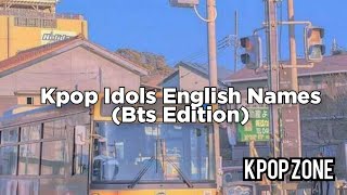 Kpop Idols English Names (Bts Edition)