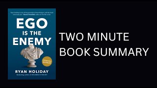 Ego is the Enemy by Ryan Holiday 2 Minute Book Summary