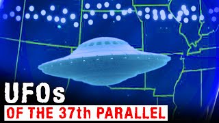 UFOs OF THE 37th PARALLEL (Reality or Myth) Mysteries with a History