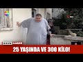 25 yaşında ve 300 kilo!