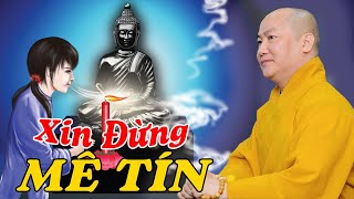 XIN ĐỪNG MÊ TÍN - Lời Khuyên cho Những Ai MÊ TÍN DỊ ĐOAN để TRÁNH KHỔ ĐAU | Thích Phước Tiến Giảng