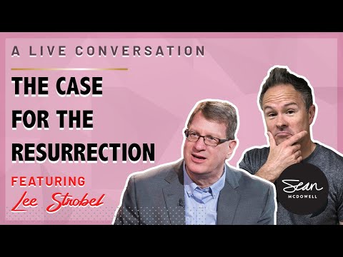 The Case for Resurrection: A Conversation with Lee Strobel
