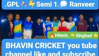 GPL  semi. 1....🔥Ranveer 🌟🌟🔥🔥🏏🎉🎉🎉  piyoush  Star ⚡vs. ⚡maki. sta.. group. 1  Hitesh Singhad🎉🎉