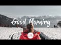 Good Morning - Acoustic Music To Start Your Day - Best Indie, Pop, Folk, Acoustic Compilation