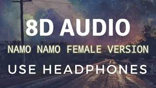Namo Namo || Female version || 8D Audio