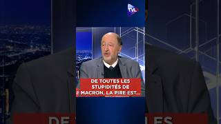 🎥 « Dans toutes les stupidités qu'a faites Emmanuel Macron, le pire c'est...