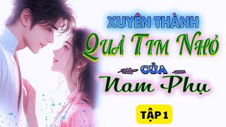 Xuyên thành nữ phụ ác độc trong tiểu thuyết Tập 1 - Ngôn Tình, Nữ Phụ, Xuyên Không, Truyện Sủng