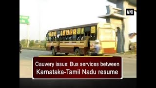 Cauvery issue: Bus services between Karnataka-Tamil Nadu resume - Tamil Nadu News