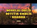 Shasha - Sehelai Daun Setitis Embun (Lirik Lagu)