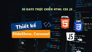 Day 14: Thiết kế SlideShow, Carousel hiệu ứng với HTML CSS JS thuần.