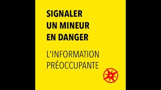 Mineur en danger - 3/4 L'information préoccupante