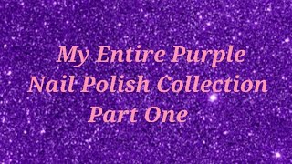 My Entire Purple Nail Polish Collection  - Part One