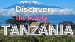 Discover Tanzania ; Top Must Visit Destinations!