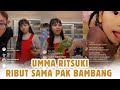 LIVE UMMA RITSUKI RIBUT SAMA PAK BAMBANG BESTIE