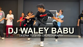 DJ Waley babu | Class Video | Deepak Tulsyan Choreography | G M Dance Centre