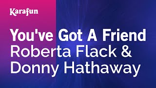 You've Got a Friend - Roberta Flack & Donny Hathaway | Karaoke Version | KaraFun